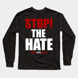 Stop The Hate. Asian Lives Matter Long Sleeve T-Shirt